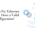 Ethernet Doesn’t Have a Valid IP Configuration