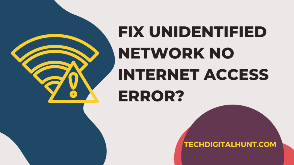 How to Fix Unidentified Network no Internet Access Error?