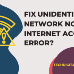 How to Fix Unidentified Network no Internet Access Error?